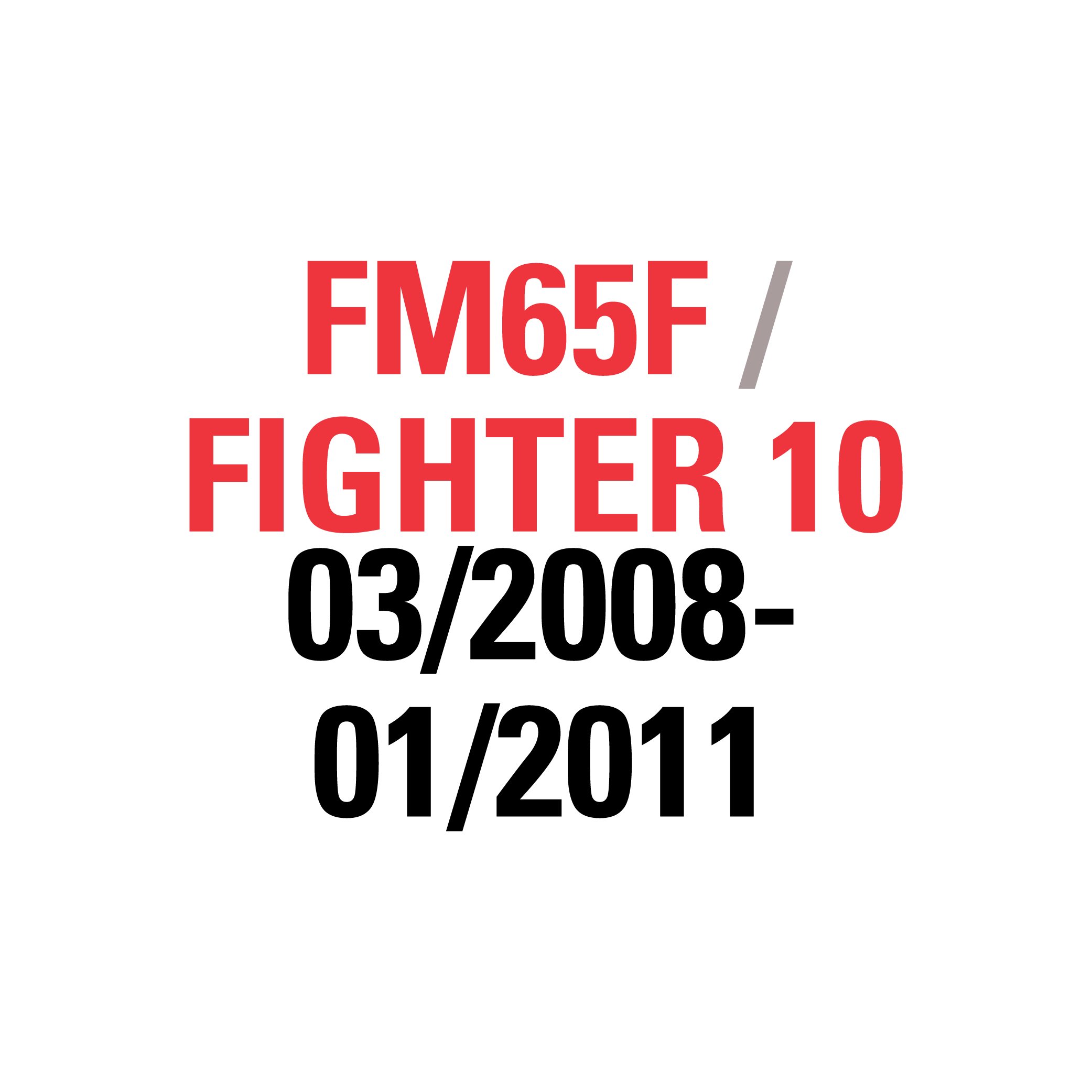 FM65F FIGHTER 10 03/2008-01/2011